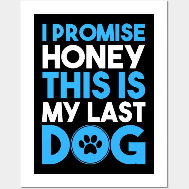 I Promise Honey, This is My Last Dog Wall Art by RobertDan